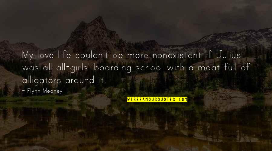 Boarding School Quotes By Flynn Meaney: My love life couldn't be more nonexistent if