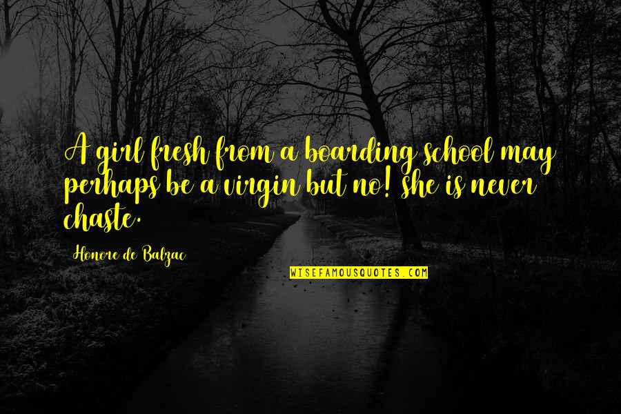Boarding School Quotes By Honore De Balzac: A girl fresh from a boarding school may