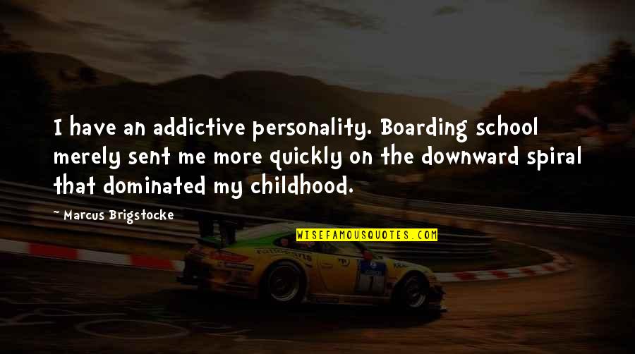 Boarding School Quotes By Marcus Brigstocke: I have an addictive personality. Boarding school merely