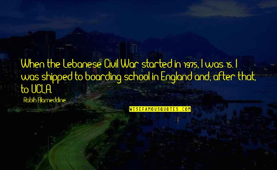 Boarding School Quotes By Rabih Alameddine: When the Lebanese Civil War started in 1975,
