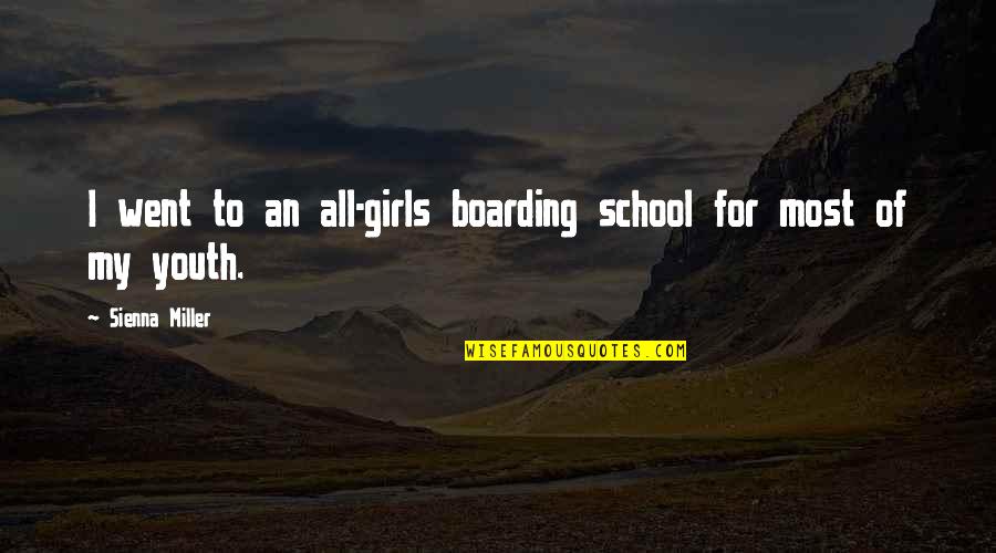 Boarding School Quotes By Sienna Miller: I went to an all-girls boarding school for