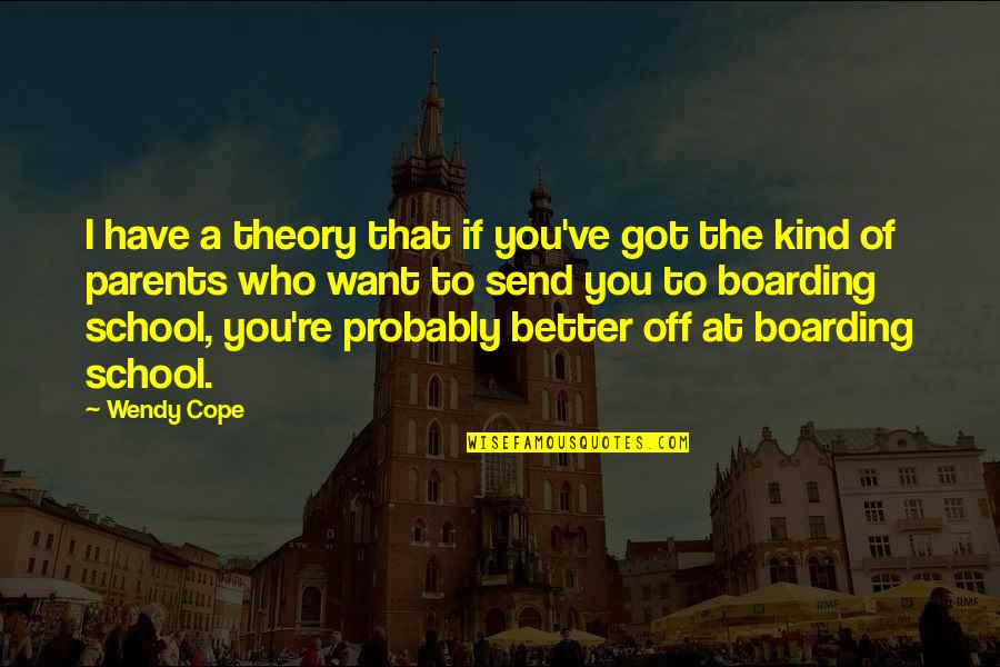 Boarding School Quotes By Wendy Cope: I have a theory that if you've got
