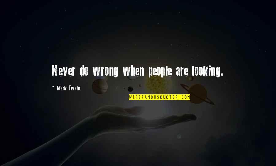 Boardinghouse Film Quotes By Mark Twain: Never do wrong when people are looking.