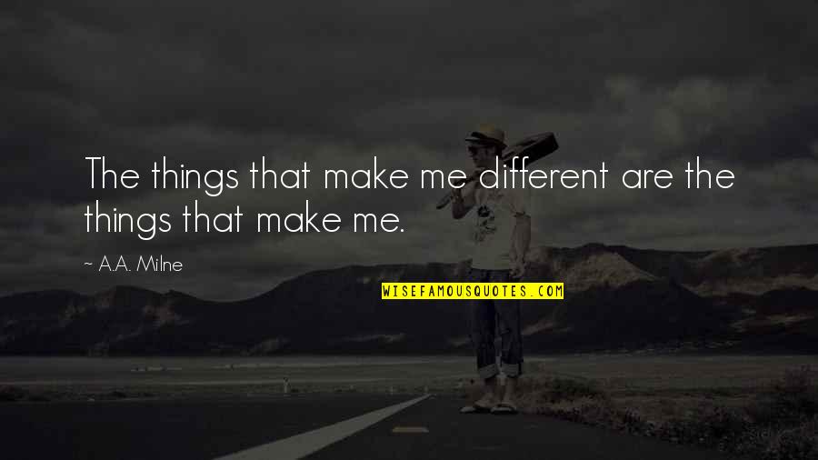 Boardmans Of Kentucky Quotes By A.A. Milne: The things that make me different are the