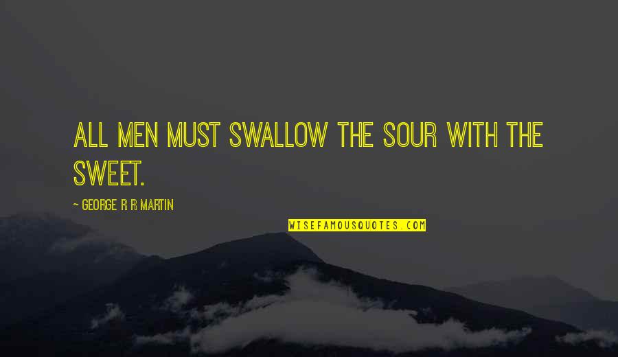 Boardshorts Men Quotes By George R R Martin: All men must swallow the sour with the