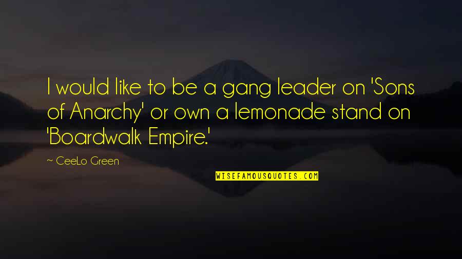 Boardwalk Empire Best Quotes By CeeLo Green: I would like to be a gang leader