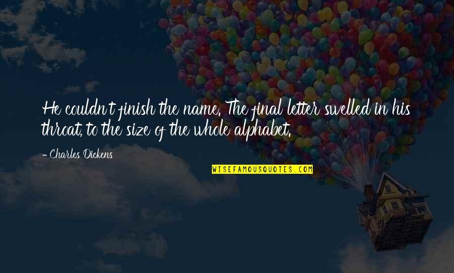 Boardwalk Empire To The Lost Quotes By Charles Dickens: He couldn't finish the name. The final letter