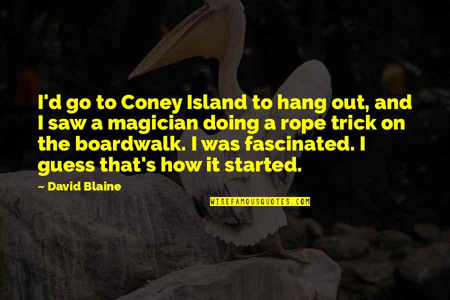 Boardwalk Quotes By David Blaine: I'd go to Coney Island to hang out, Boardwalk Quotes By David Blaine: I'd go to Coney Island to hang out,