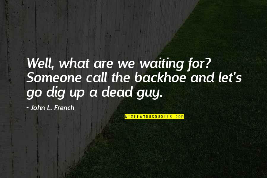 Boarhound Brindle Quotes By John L. French: Well, what are we waiting for? Someone call