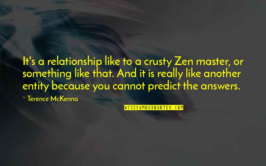 Boast Person Quotes By Terence McKenna: It's a relationship like to a crusty Zen