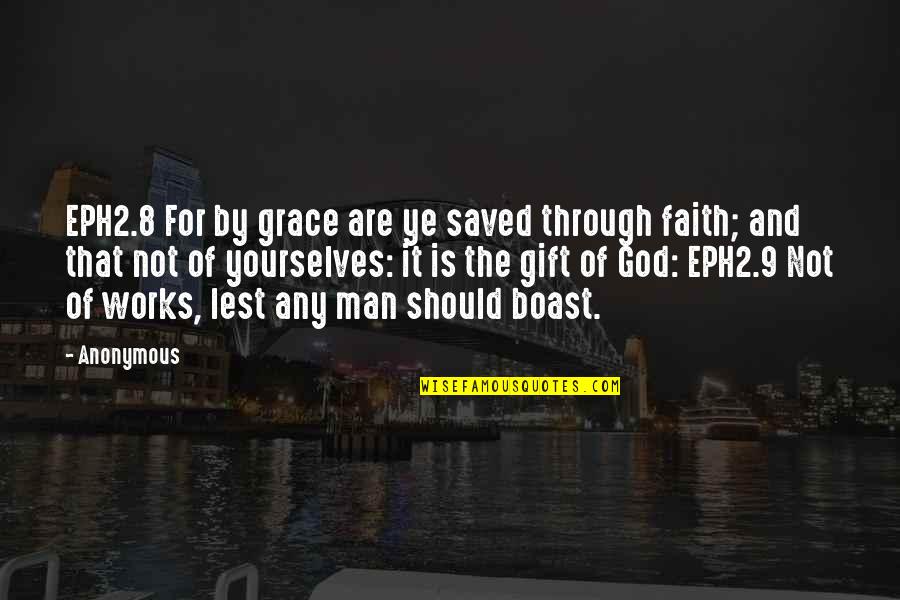 Boast Quotes By Anonymous: EPH2.8 For by grace are ye saved through