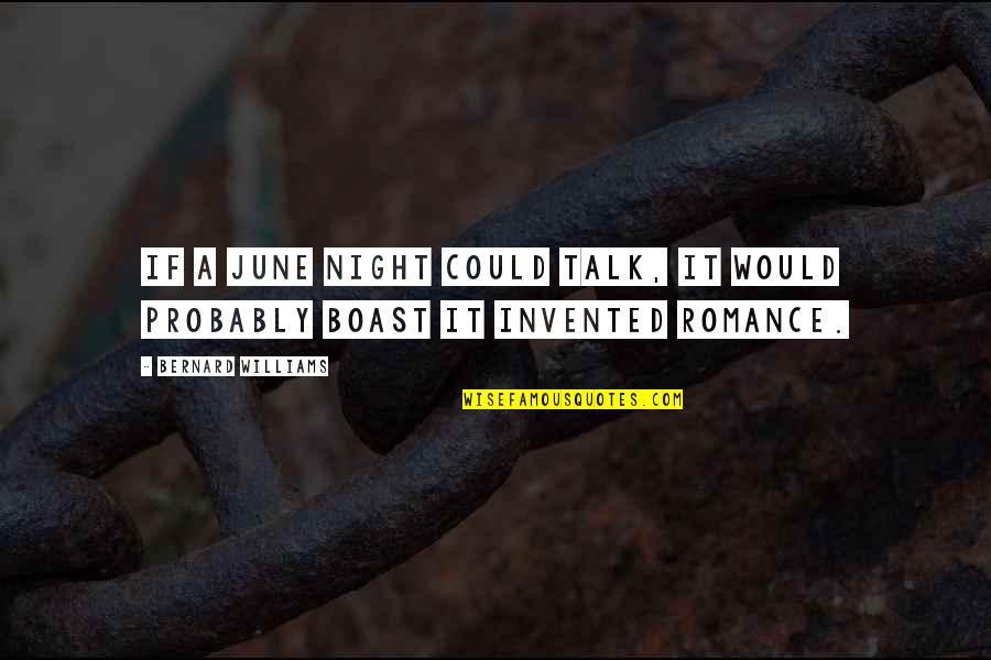 Boast Quotes By Bernard Williams: If a June night could talk, it would