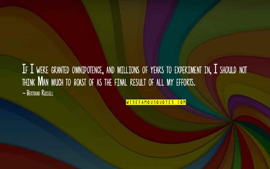 Boast Quotes By Bertrand Russell: If I were granted omnipotence, and millions of