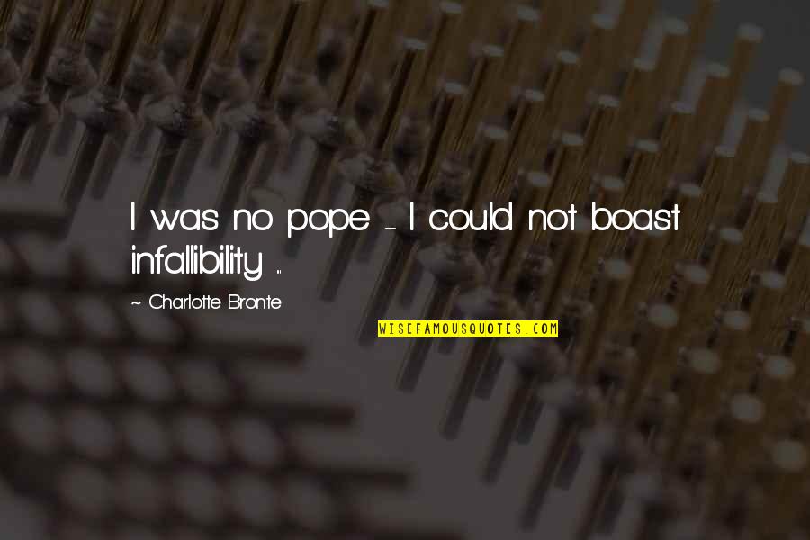 Boast Quotes By Charlotte Bronte: I was no pope - I could not