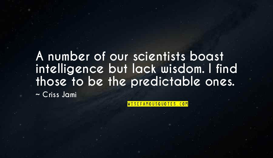 Boast Quotes By Criss Jami: A number of our scientists boast intelligence but