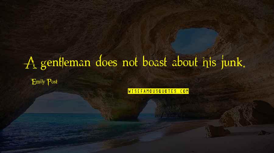 Boast Quotes By Emily Post: A gentleman does not boast about his junk.