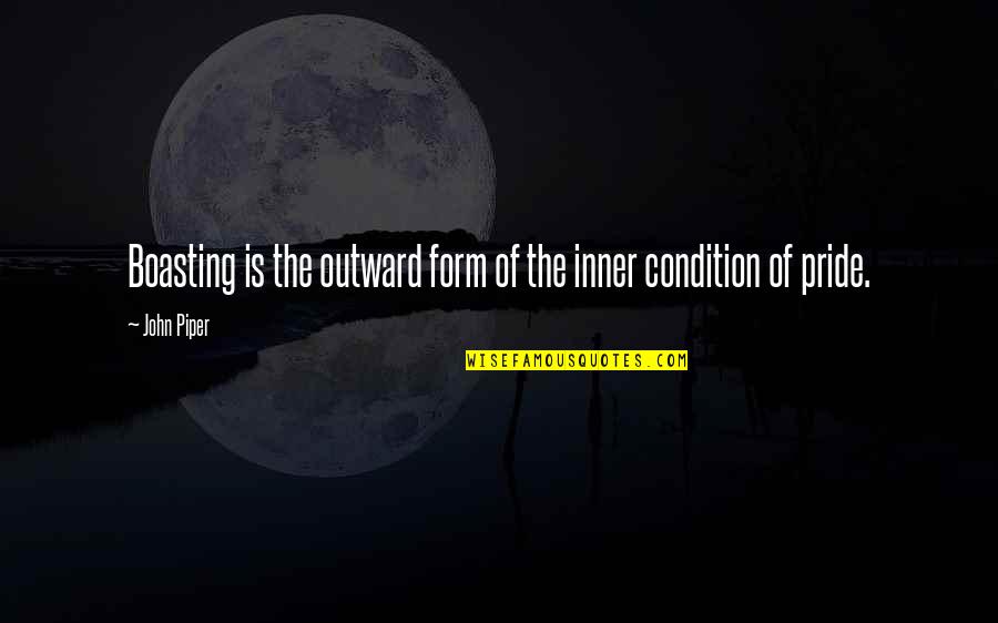 Boast Quotes By John Piper: Boasting is the outward form of the inner