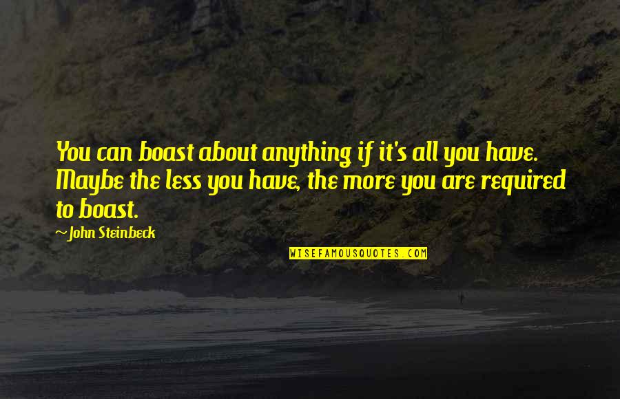 Boast Quotes By John Steinbeck: You can boast about anything if it's all