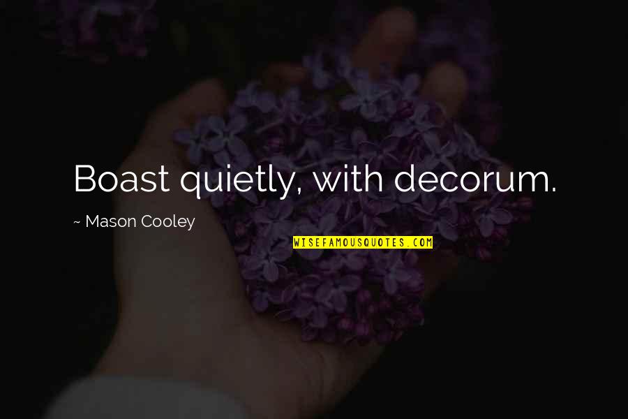 Boast Quotes By Mason Cooley: Boast quietly, with decorum.