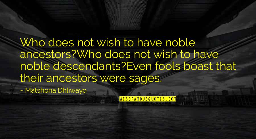 Boast Quotes By Matshona Dhliwayo: Who does not wish to have noble ancestors?Who