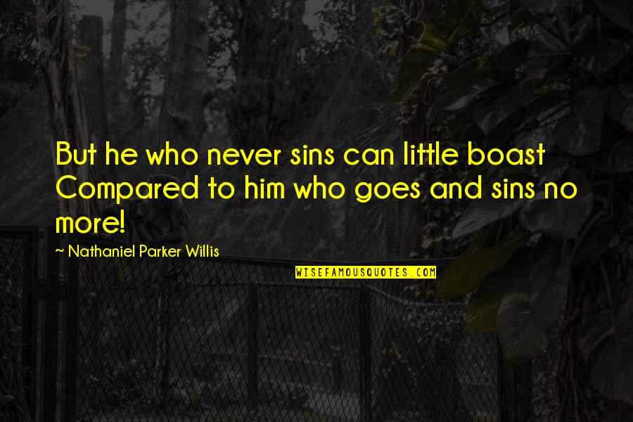 Boast Quotes By Nathaniel Parker Willis: But he who never sins can little boast