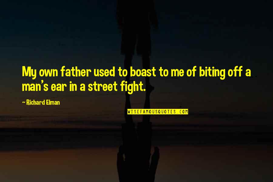 Boast Quotes By Richard Elman: My own father used to boast to me