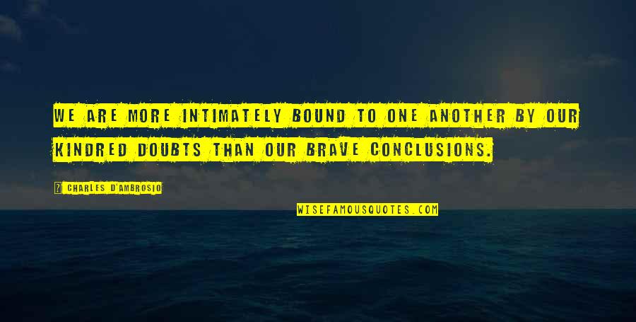 Boasted Pronunciation Quotes By Charles D'Ambrosio: We are more intimately bound to one another Boasted Pronunciation Quotes By Charles D'Ambrosio: We are more intimately bound to one another