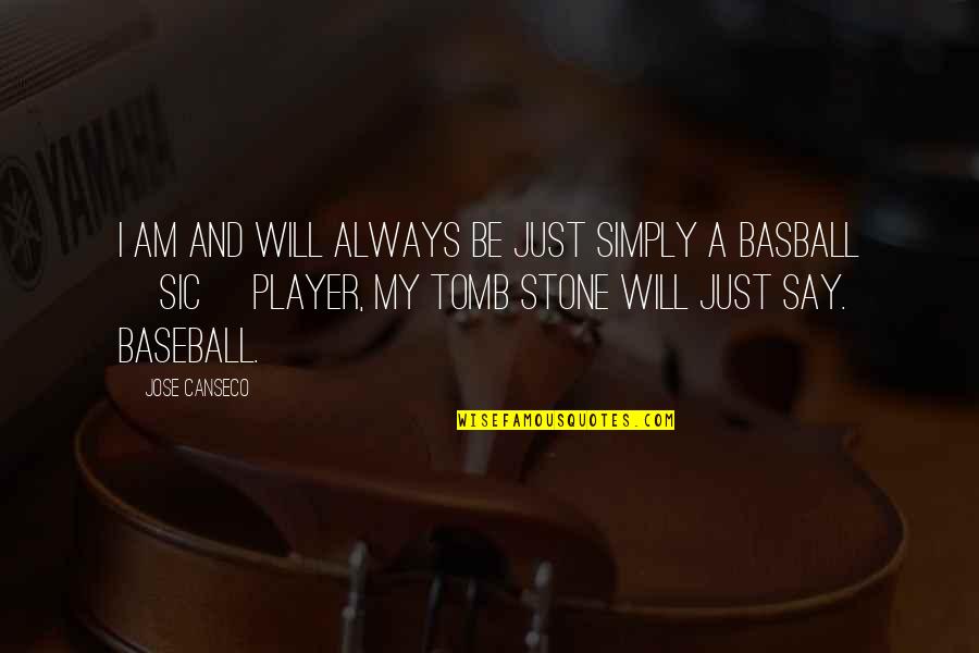 Boasted Pronunciation Quotes By Jose Canseco: I am and will always be just simply Boasted Pronunciation Quotes By Jose Canseco: I am and will always be just simply