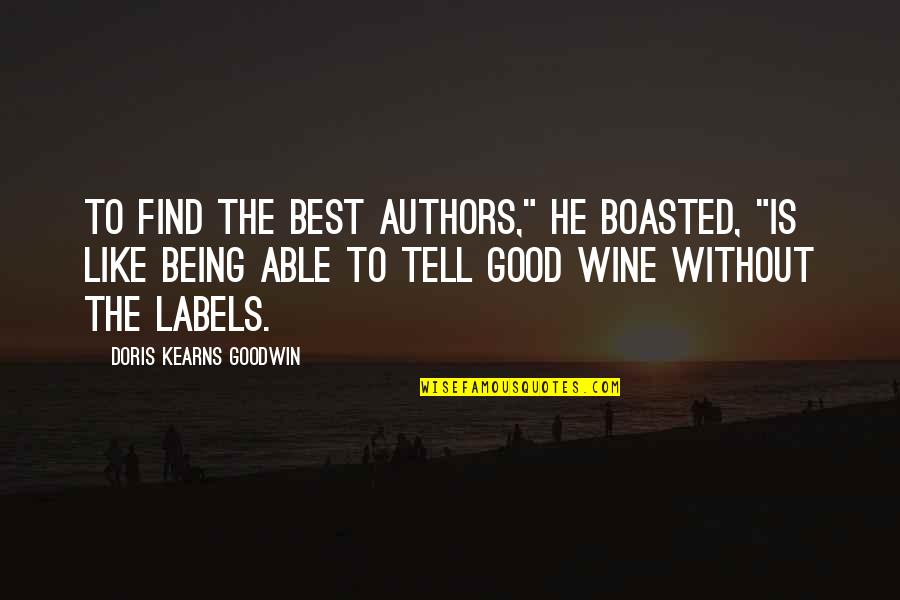 Boasted Quotes By Doris Kearns Goodwin: To find the best authors," he boasted, "is