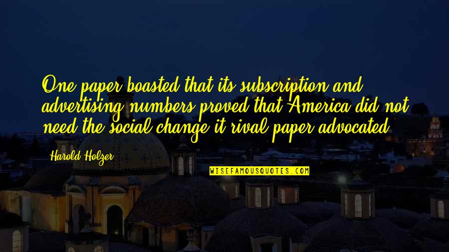 Boasted Quotes By Harold Holzer: One paper boasted that its subscription and advertising