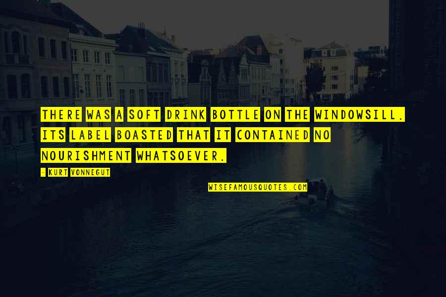 Boasted Quotes By Kurt Vonnegut: There was a soft drink bottle on the