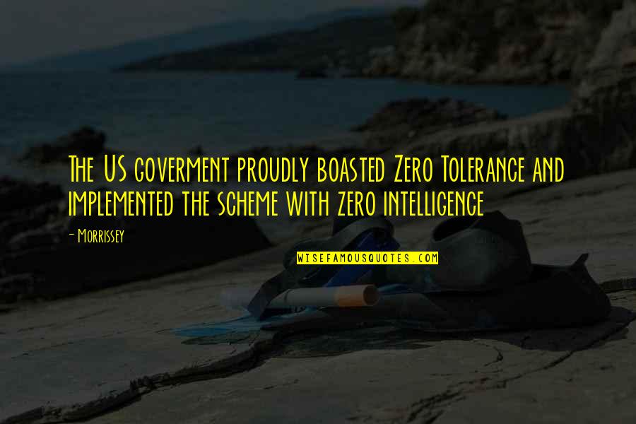 Boasted Quotes By Morrissey: The US goverment proudly boasted Zero Tolerance and