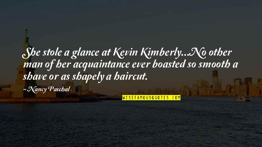 Boasted Quotes By Nancy Paschal: She stole a glance at Kevin Kimberly...No other