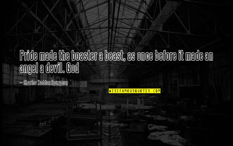 Boaster Quotes By Charles Haddon Spurgeon: Pride made the boaster a beast, as once Boaster Quotes By Charles Haddon Spurgeon: Pride made the boaster a beast, as once