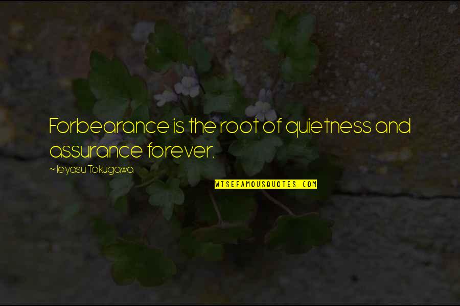 Boasters Assurance Quotes By Ieyasu Tokugawa: Forbearance is the root of quietness and assurance