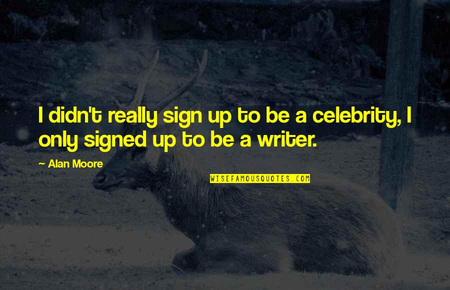 Boasters Polo Quotes By Alan Moore: I didn't really sign up to be a