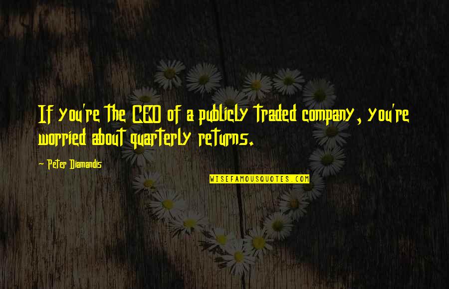 Boastful Person Tagalog Quotes By Peter Diamandis: If you're the CEO of a publicly traded Boastful Person Tagalog Quotes By Peter Diamandis: If you're the CEO of a publicly traded