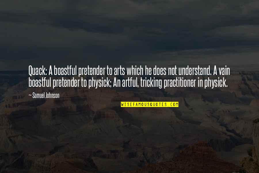 Boastful Quotes By Samuel Johnson: Quack: A boastful pretender to arts which he