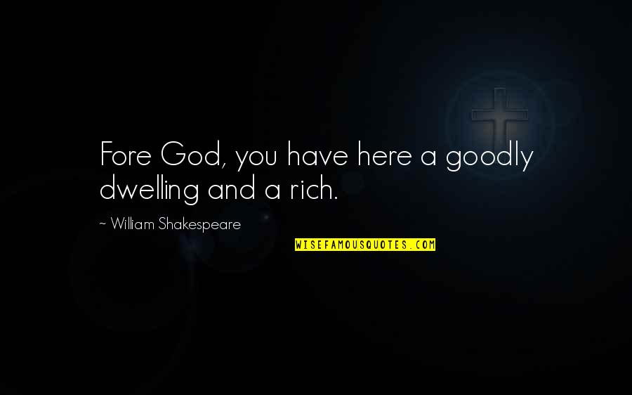 Boastful Sports Quotes By William Shakespeare: Fore God, you have here a goodly dwelling