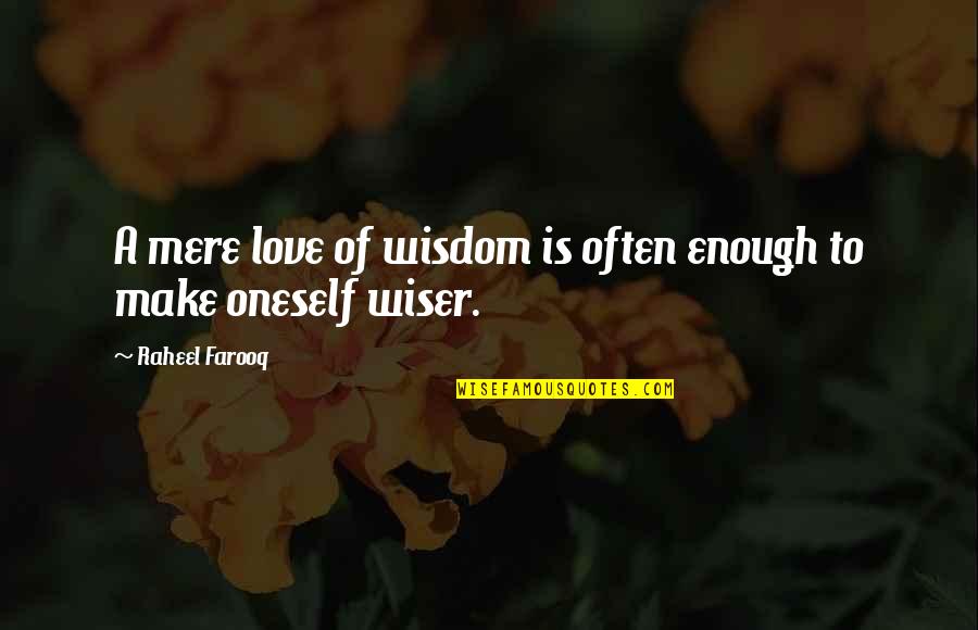 Boastfulness Quotes By Raheel Farooq: A mere love of wisdom is often enough
