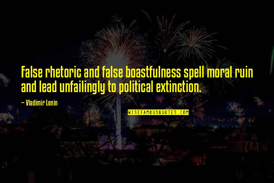 Boastfulness Quotes By Vladimir Lenin: False rhetoric and false boastfulness spell moral ruin