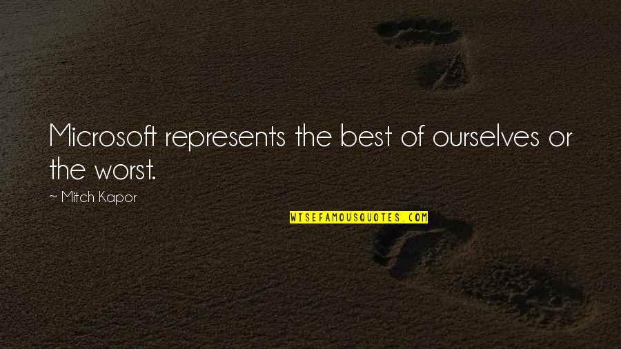 Boasting On Facebook Quotes By Mitch Kapor: Microsoft represents the best of ourselves or the