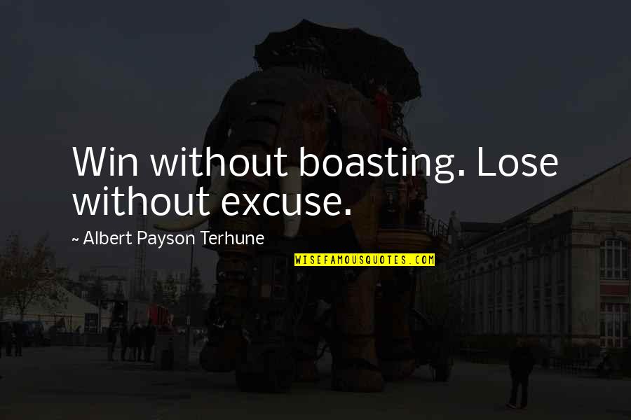 Boasting Quotes By Albert Payson Terhune: Win without boasting. Lose without excuse.