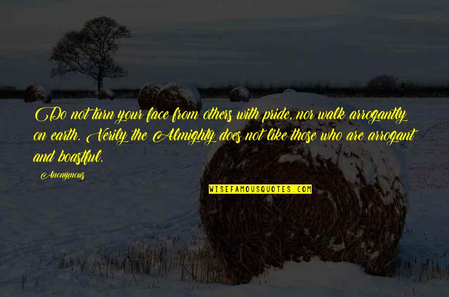 Boasting Quotes By Anonymous: Do not turn your face from others with Boasting Quotes By Anonymous: Do not turn your face from others with
