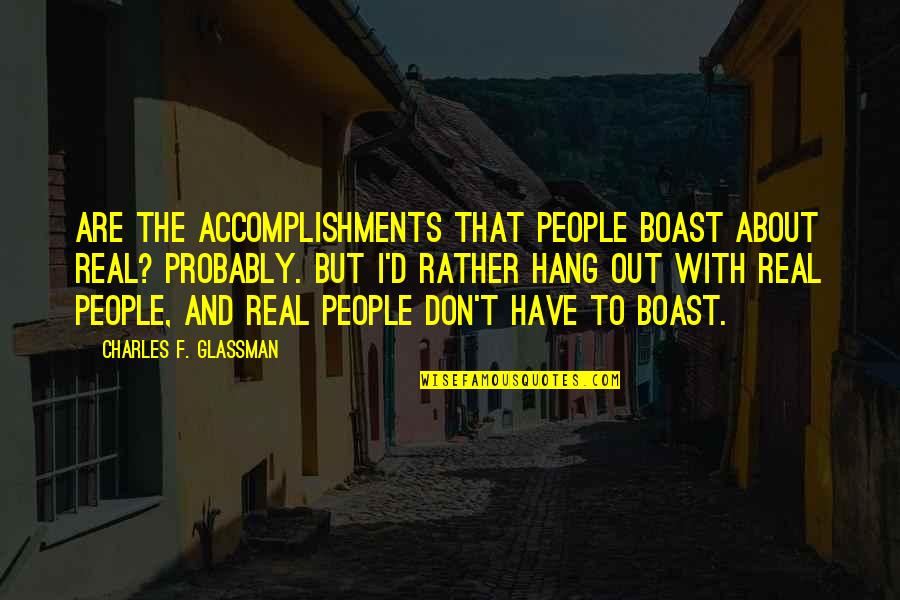 Boasting Quotes By Charles F. Glassman: Are the accomplishments that people boast about real?