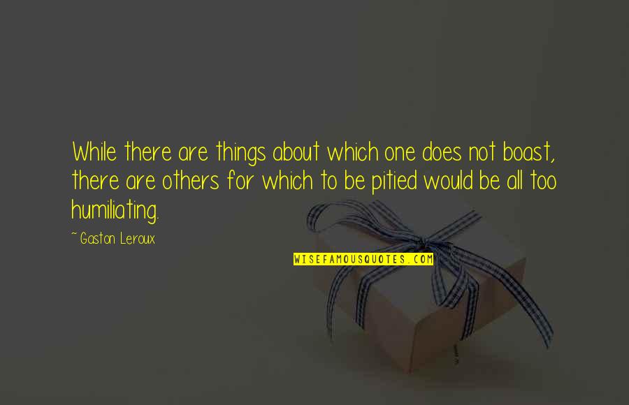 Boasting Quotes By Gaston Leroux: While there are things about which one does Boasting Quotes By Gaston Leroux: While there are things about which one does