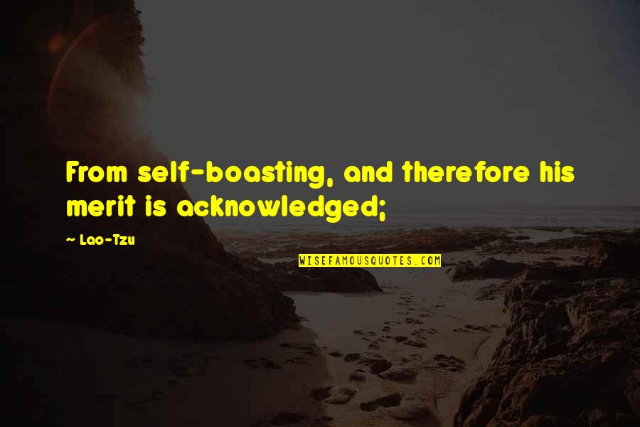 Boasting Quotes By Lao-Tzu: From self-boasting, and therefore his merit is acknowledged;