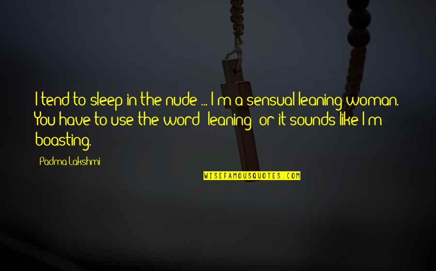 Boasting Quotes By Padma Lakshmi: I tend to sleep in the nude ...