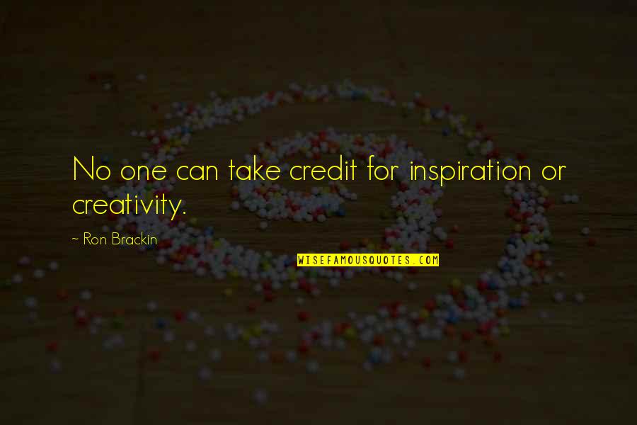 Boasting Quotes By Ron Brackin: No one can take credit for inspiration or