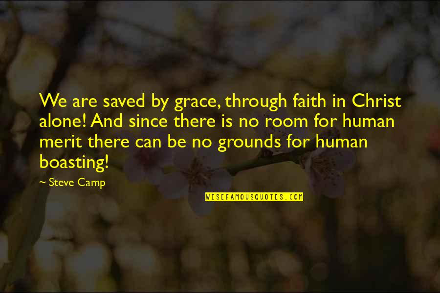 Boasting Quotes By Steve Camp: We are saved by grace, through faith in